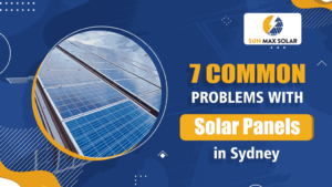 Seven Common Problems with Solar Panels in Sydney