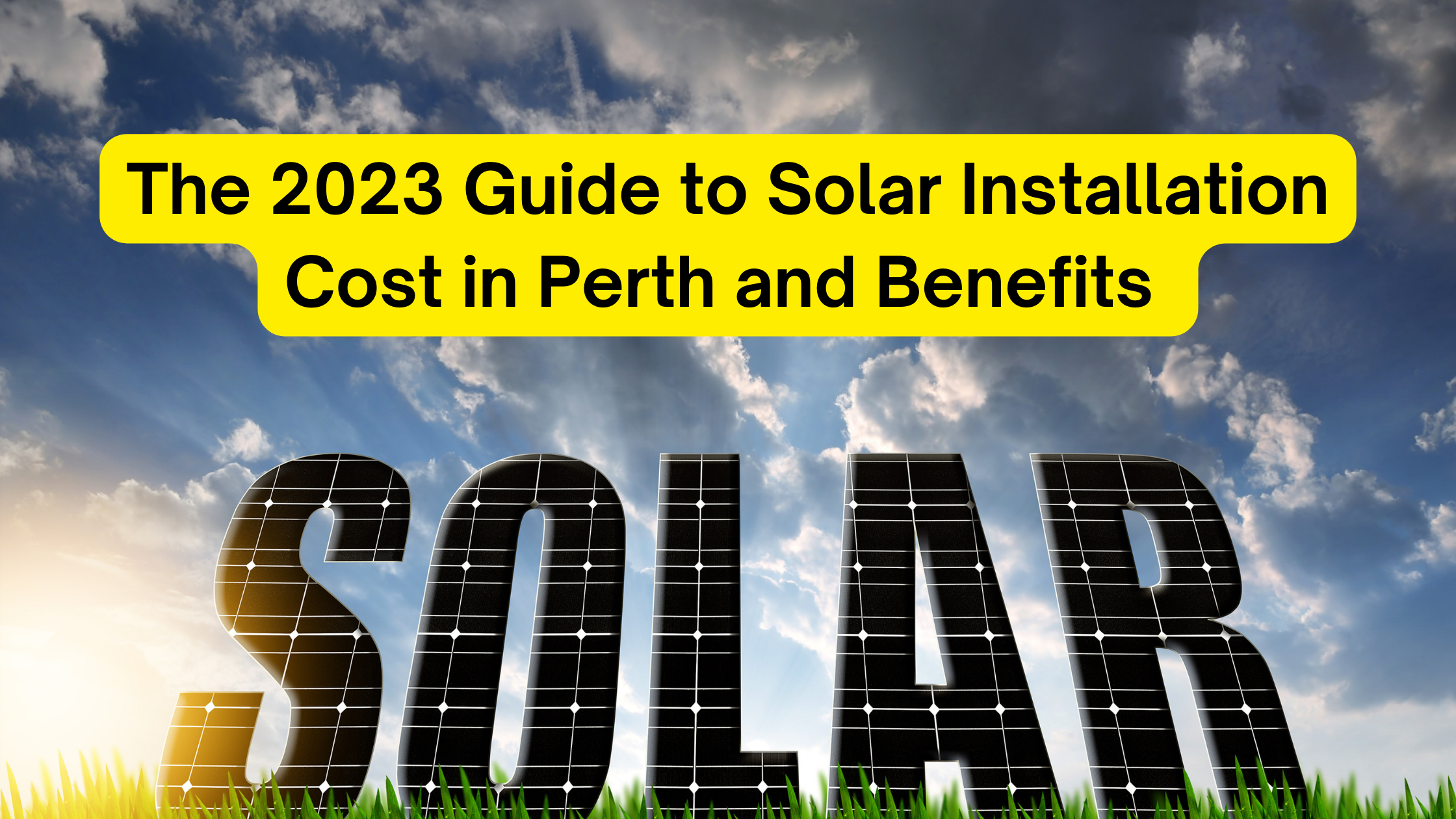 The 2023 Guide to Solar Installation Cost in Perth and Benefits.