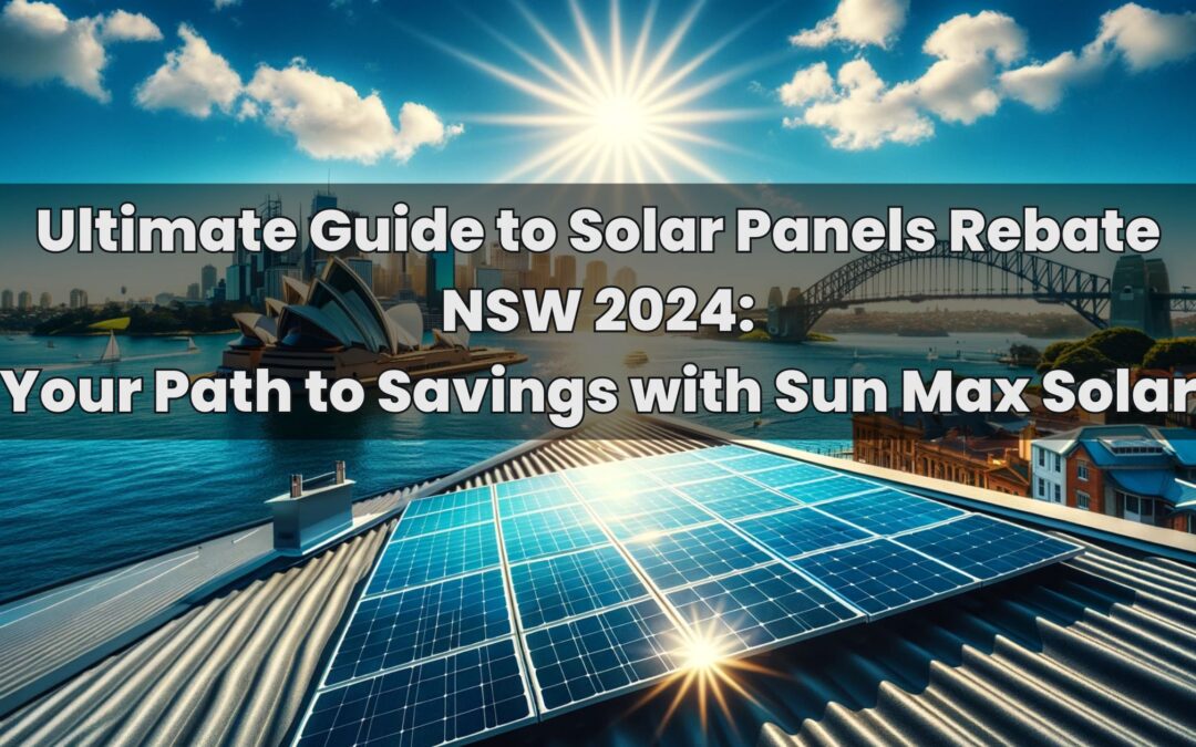 Ultimate Guide to Solar Panels Rebate NSW 2024: Your Path to Savings