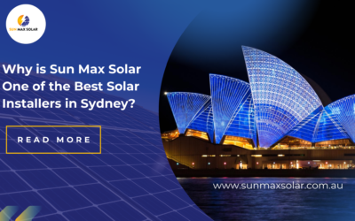 Why is Sun Max Solar One of the Best Solar Installers in Sydney? 