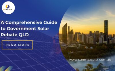 A Comprehensive Guide to Government Solar Rebate QLD | Sun Max Solar