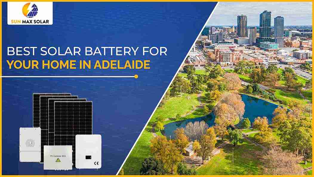 How to Choose the Best Solar Battery for Your Home in Adelaide