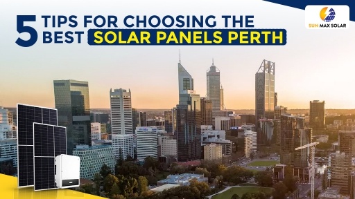 Tips for Choosing the Best Solar Panels Perth