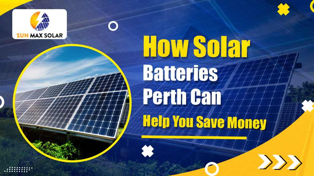 How Solar Batteries Perth Can Help You Save Money on Energy Bills?