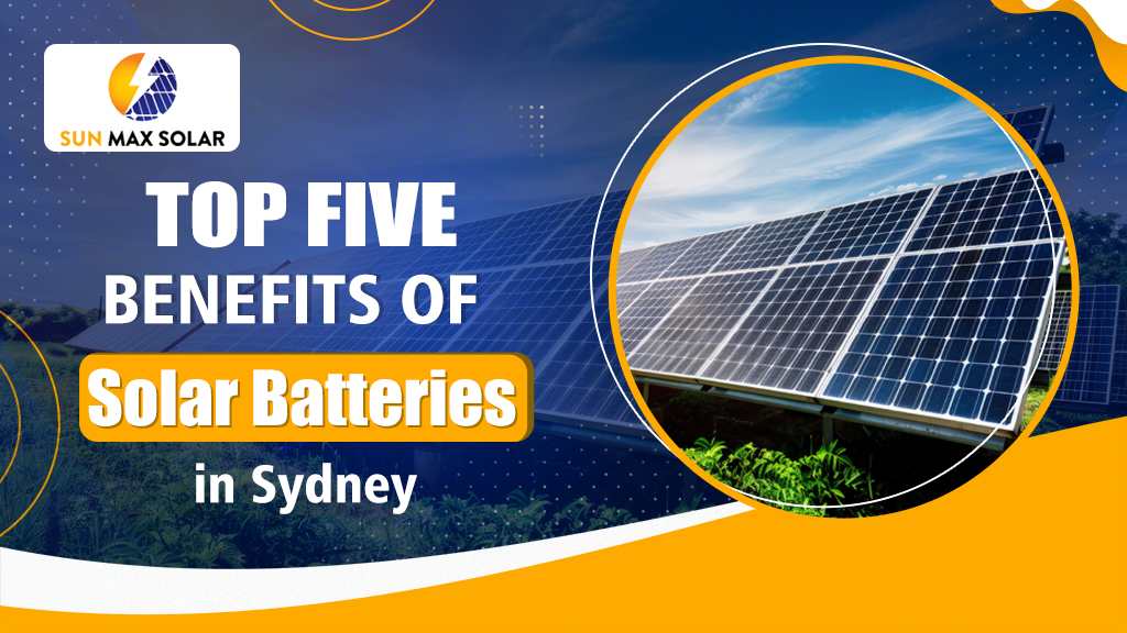 Top 5 Benefits of Solar Batteries Sydney: A Valuable Insight