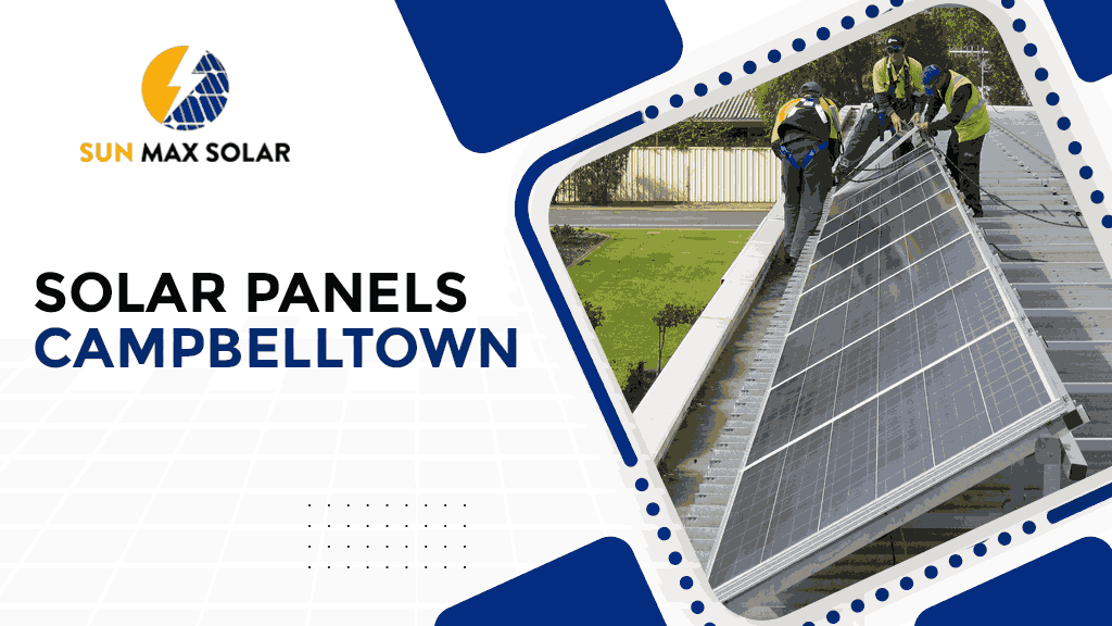 Financial Savings, Environmental Benefits, and More | Solar Panels Campbelltown 