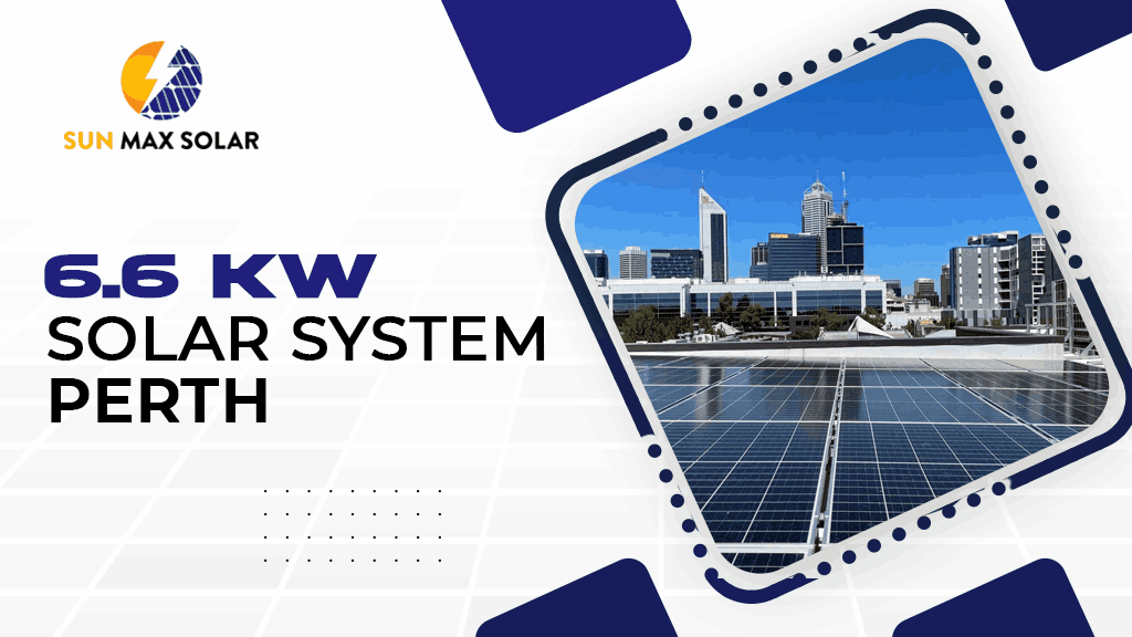 6.6 kW Solar System Perth | Sun Max Solar